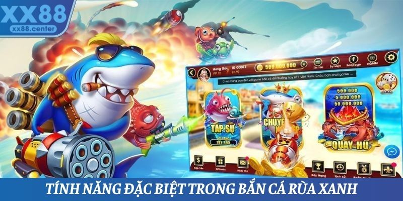 Một vài tính năng vô cùng thú vị có trong bắn cá rùa xanh